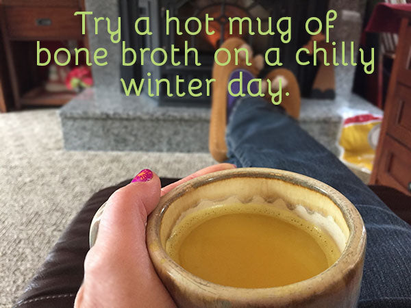 Try a hot mug of bone broth on a chilly winter day.